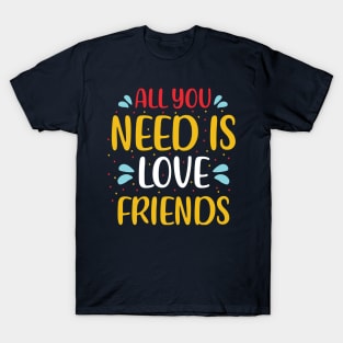 All You Need Is Love Friends T-Shirt